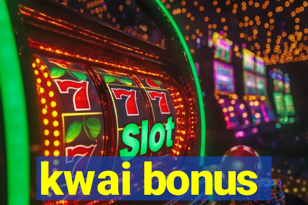 kwai bonus